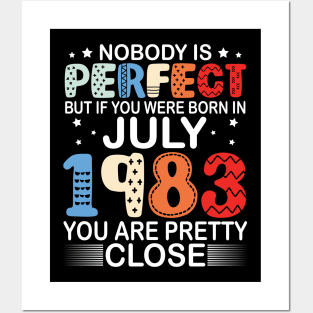 Nobody Is Perfect But If You Were Born In July 1983 You Are Pretty Close Happy Birthday 37 Years Old Posters and Art